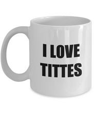 Load image into Gallery viewer, I Love Tittes Mug Funny Gift Idea Novelty Gag Coffee Tea Cup-[style]