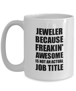 Jeweler Mug Freaking Awesome Funny Gift Idea for Coworker Employee Office Gag Job Title Joke Coffee Tea Cup-Coffee Mug