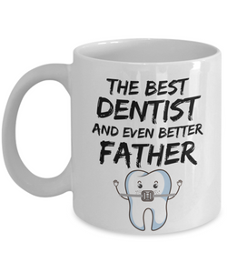 Funny Dentist Dad Gift Tooth - THE BEST DENTIST AND EVEN BETTER FATHER - Fathers Day Gifts, Daddy Birthday Present from Daughter Son-Coffee Mug