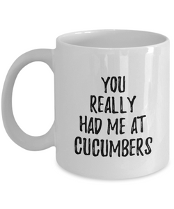You Really Had Me At Cucumbers Mug Funny Food Lover Gift Idea Coffee Tea Cup-Coffee Mug
