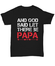 Load image into Gallery viewer, Papa T-Shirt And God Said Let There Be Papa Cute Dad Gift Unisex Tee-Shirt / Hoodie