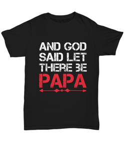Papa T-Shirt And God Said Let There Be Papa Cute Dad Gift Unisex Tee-Shirt / Hoodie