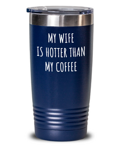 Husband Tumbler Funny Gift for Hubby My Wife Is Hotter Than My Coffee Sexy Anniversary Birthday Present Idea Insulated Cup With Lid-Tumbler