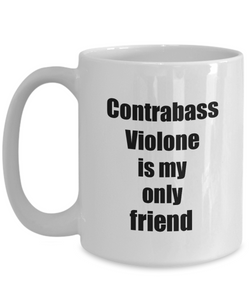 Funny Contrabass Violone Mug Is My Only Friend Quote Musician Gift for Instrument Player Coffee Tea Cup-Coffee Mug