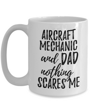 Load image into Gallery viewer, Aircraft Mechanic Dad Mug Funny Gift Idea for Father Gag Joke Nothing Scares Me Coffee Tea Cup-Coffee Mug