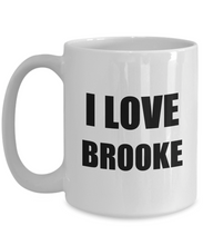 Load image into Gallery viewer, I Love Brooke Mug Funny Gift Idea Novelty Gag Coffee Tea Cup-[style]
