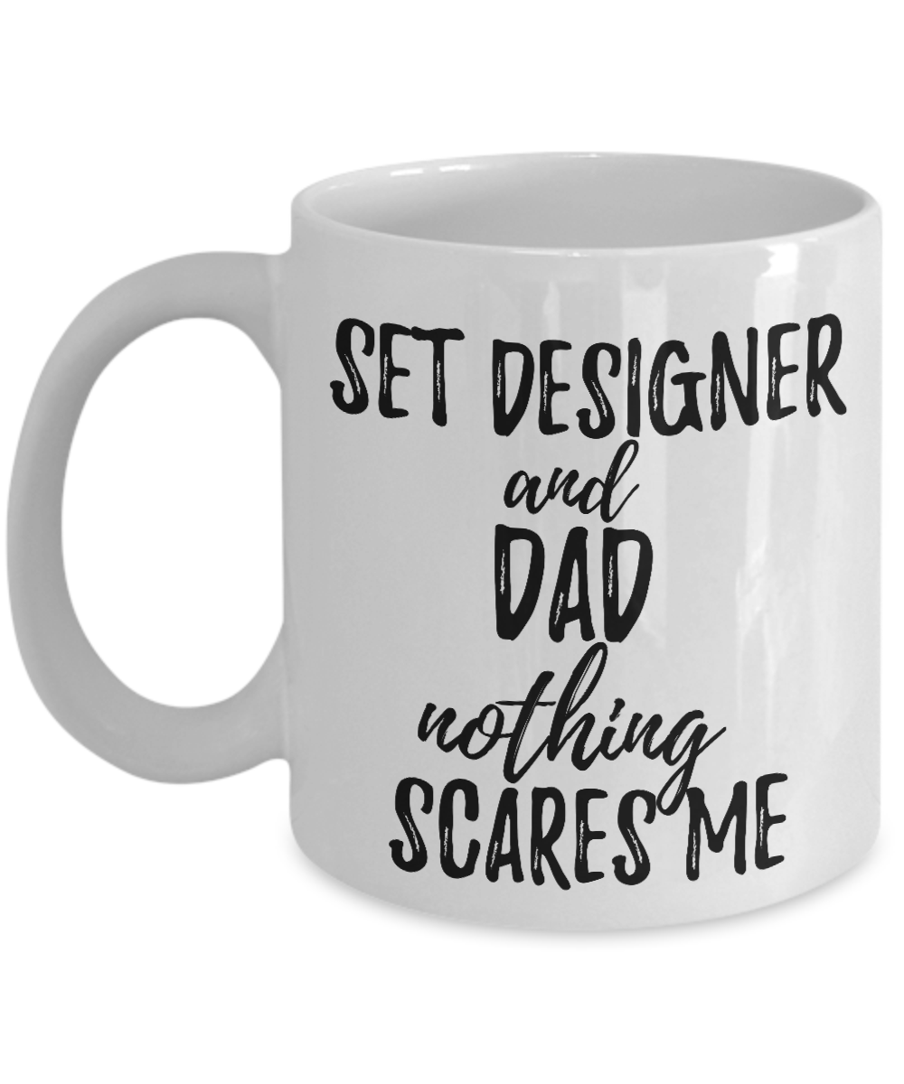 Set Designer Dad Mug Funny Gift Idea for Father Gag Joke Nothing Scares Me Coffee Tea Cup-Coffee Mug