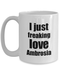 Ambrosia Lover Mug I Just Freaking Love Funny Gift Idea For Foodie Coffee Tea Cup-Coffee Mug
