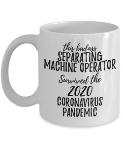This Badass Separating Machine Operator Survived The 2020 Pandemic Mug Funny Coworker Gift Epidemic Worker Gag Coffee Tea Cup-Coffee Mug