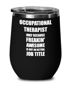 Funny Occupational Therapist Wine Glass Freaking Awesome Gift Coworker Office Gag Insulated Tumbler With Lid-Wine Glass