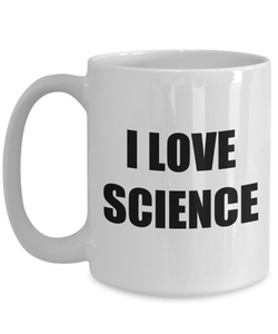 I Love Science Mug Funny Gift Idea Novelty Gag Coffee Tea Cup-Coffee Mug