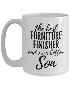 Furniture Finisher Son Funny Gift Idea for Child Coffee Mug The Best And Even Better Tea Cup-Coffee Mug