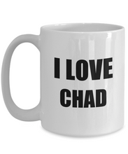 Load image into Gallery viewer, I Love Chad Mug Funny Gift Idea Novelty Gag Coffee Tea Cup-Coffee Mug