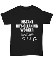 Load image into Gallery viewer, Dry-Cleaning Worker T-Shirt Instant Just Add Coffee Funny Gift-Shirt / Hoodie