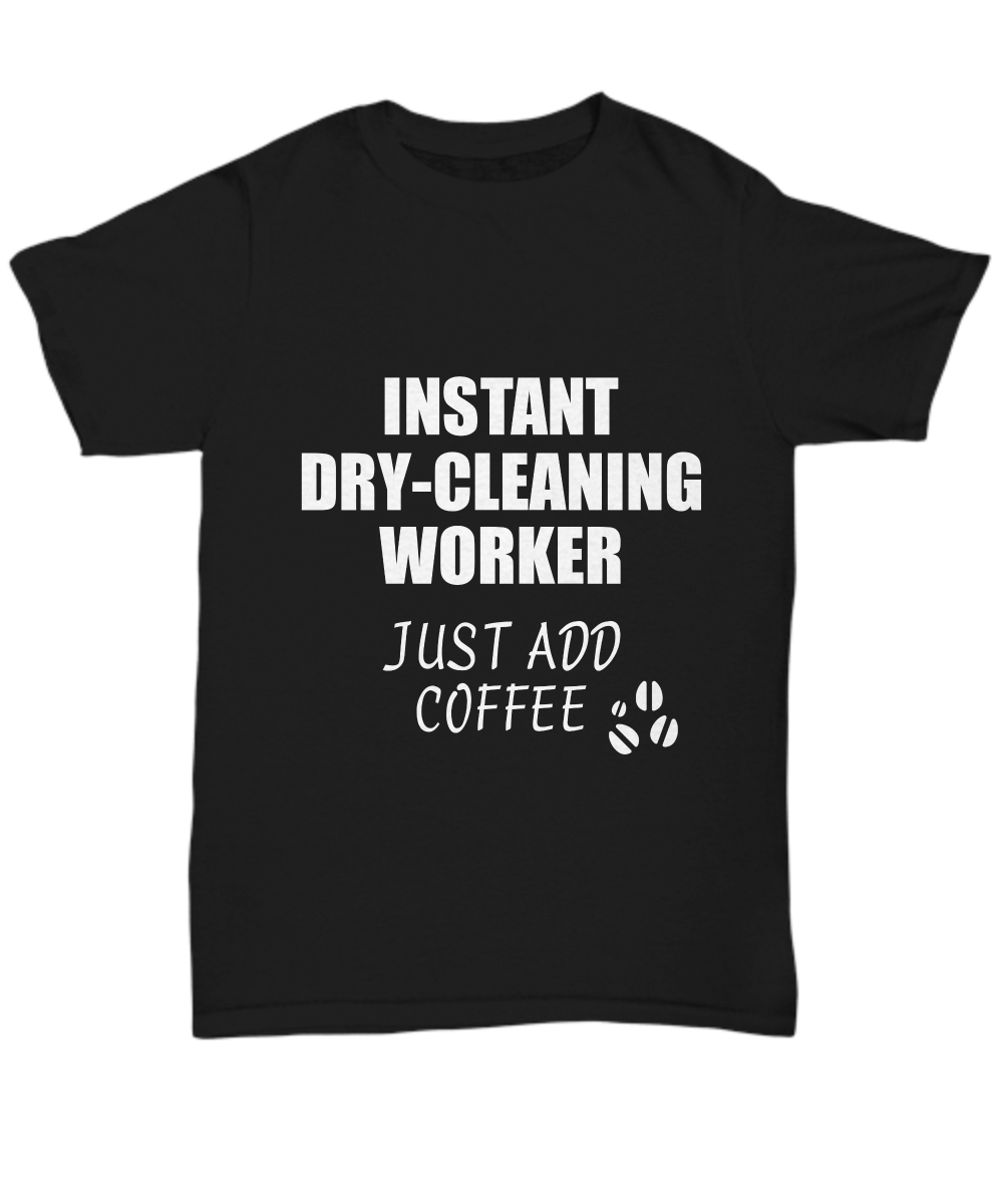 Dry-Cleaning Worker T-Shirt Instant Just Add Coffee Funny Gift-Shirt / Hoodie
