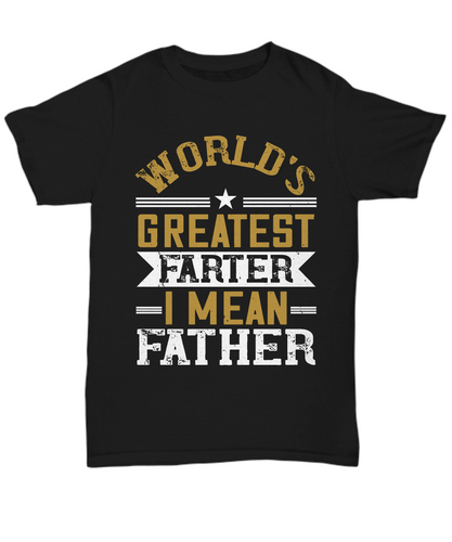 Dad T-Shirt World's Greatest Farter I Mean My Father Father's Day Gift Unisex Tee-Shirt / Hoodie