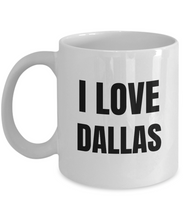 Load image into Gallery viewer, I Love Dallas Mug Funny Gift Idea Novelty Gag Coffee Tea Cup-Coffee Mug