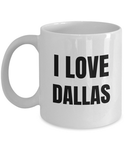 I Love Dallas Mug Funny Gift Idea Novelty Gag Coffee Tea Cup-Coffee Mug