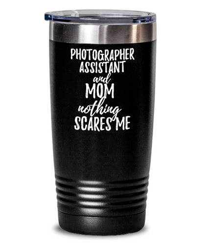 Funny Photographer Assistant Mom Tumbler Gift Idea for Mother Gag Joke Nothing Scares Me Coffee Tea Insulated Cup With Lid-Tumbler