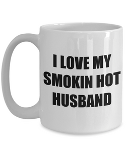 I Love My Smokin Hot Husband Mug Funny Gift Idea Novelty Gag Coffee Tea Cup-Coffee Mug