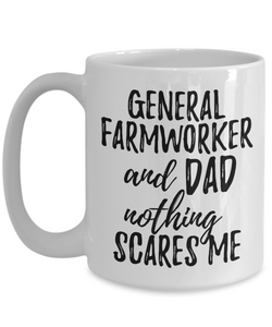 General Farmworker Dad Mug Funny Gift Idea for Father Gag Joke Nothing Scares Me Coffee Tea Cup-Coffee Mug