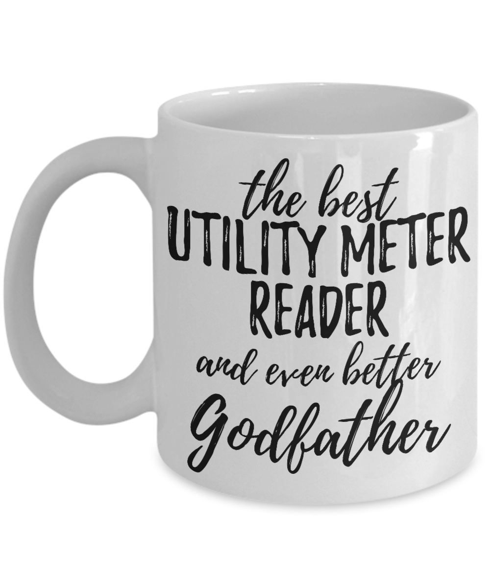 Utility Meter Reader Godfather Funny Gift Idea for Godparent Coffee Mug The Best And Even Better Tea Cup-Coffee Mug