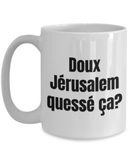 Load image into Gallery viewer, Doux Jerusalem, quesse ca Mug Quebec Swear In French Expression Funny Gift Idea for Novelty Gag Coffee Tea Cup-Coffee Mug
