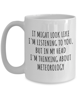 Funny Meteorology Mug Gift Idea In My Head I'm Thinking About Hilarious Quote Hobby Lover Gag Joke Coffee Tea Cup-Coffee Mug