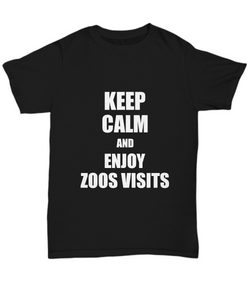Keep Calm And Enjoy Zoos Visits T-Shirt Funny Gift Idea Hobby Unisex Tee-Shirt / Hoodie