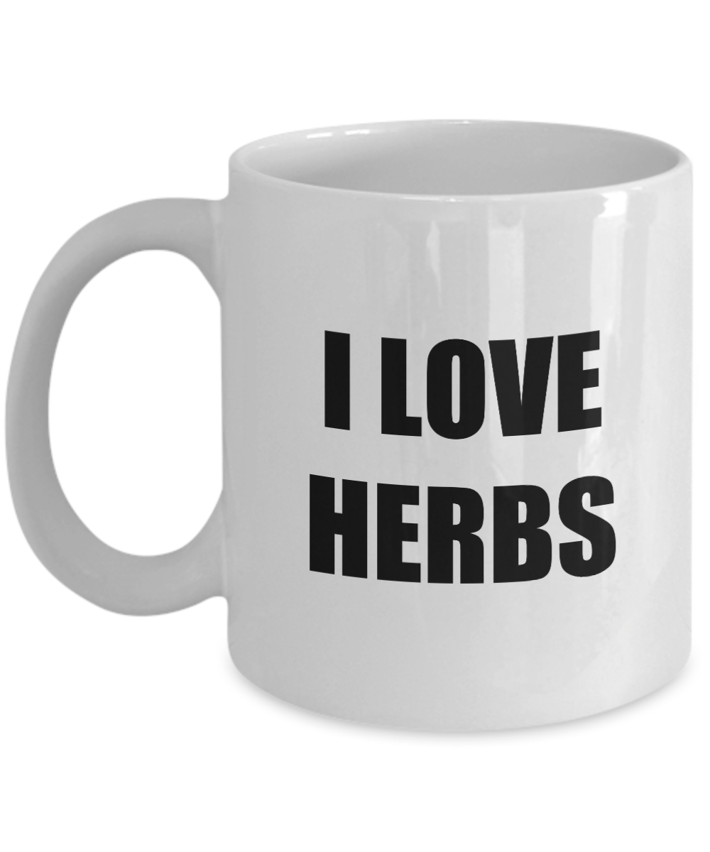 I Love Herbs Mug Funny Gift Idea Novelty Gag Coffee Tea Cup-Coffee Mug