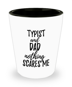 Funny Typist Dad Shot Glass Gift Idea for Father Gag Joke Nothing Scares Me Liquor Lover Alcohol 1.5 oz Shotglass-Shot Glass