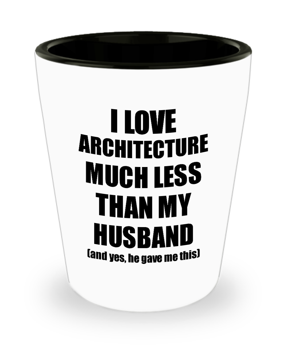 Architecture Wife Shot Glass Funny Valentine Gift Idea For My Spouse From Husband I Love Liquor Lover Alcohol 1.5 oz Shotglass-Shot Glass
