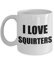 Load image into Gallery viewer, I Love Squirters Mug Funny Gift Idea Novelty Gag Coffee Tea Cup-Coffee Mug