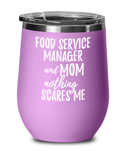 Funny Food Service Manager Mom Wine Glass Gift Mother Gag Joke Nothing Scares Me Insulated With Lid-Wine Glass