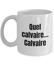 Load image into Gallery viewer, Quel calvaire. Calvaire Mug Quebec Swear In French Expression Funny Gift Idea for Novelty Gag Coffee Tea Cup-Coffee Mug