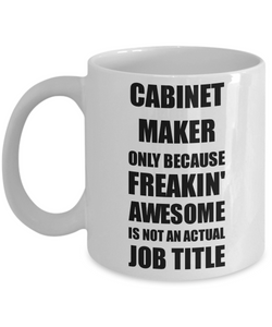 Cabinet Maker Mug Freaking Awesome Funny Gift Idea for Coworker Employee Office Gag Job Title Joke Coffee Tea Cup-Coffee Mug