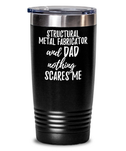 Funny Structural Metal Fabricator Dad Tumbler Gift Idea for Father Gag Joke Nothing Scares Me Coffee Tea Insulated Cup With Lid-Tumbler