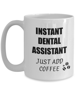 Dental Assistant Mug Instant Just Add Coffee Funny Gift Idea for Corworker Present Workplace Joke Office Tea Cup-Coffee Mug