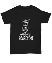 Load image into Gallery viewer, Host Dad T-Shirt Funny Gift Nothing Scares Me-Shirt / Hoodie