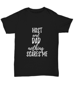 Host Dad T-Shirt Funny Gift Nothing Scares Me-Shirt / Hoodie
