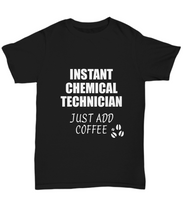Load image into Gallery viewer, Chemical Technician T-Shirt Instant Just Add Coffee Funny Gift-Shirt / Hoodie