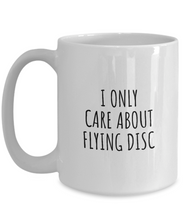 Load image into Gallery viewer, I Only Care About Flying Disc Mug Funny Gift Idea For Hobby Lover Sarcastic Quote Fan Present Gag Coffee Tea Cup-Coffee Mug