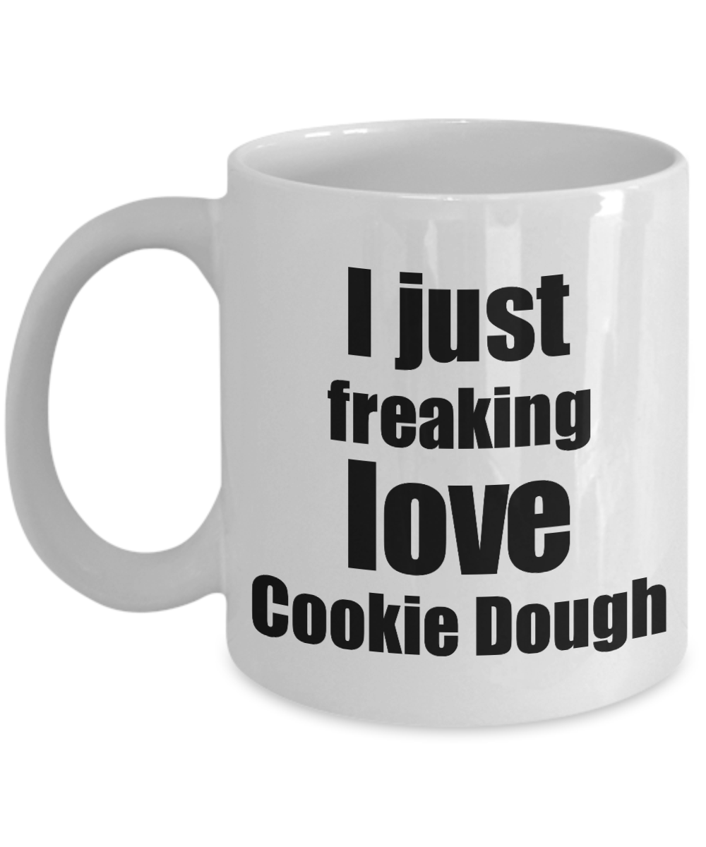 Cookie Dough Lover Mug I Just Freaking Love Funny Gift Idea For Foodie Coffee Tea Cup-Coffee Mug
