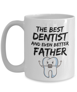 Funny Dentist Dad Gift Tooth - THE BEST DENTIST AND EVEN BETTER FATHER - Fathers Day Gifts, Daddy Birthday Present from Daughter Son-Coffee Mug