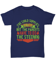 Load image into Gallery viewer, Parents Day T-Shirt The Child Supplies The Power But The Parents Have To Do The Steering Gift Unisex Tee-Shirt / Hoodie