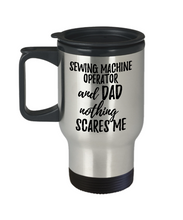 Load image into Gallery viewer, Funny Sewing Machine Operator Dad Travel Mug Gift Idea for Father Gag Joke Nothing Scares Me Coffee Tea Insulated Lid Commuter 14 oz Stainless Steel-Travel Mug