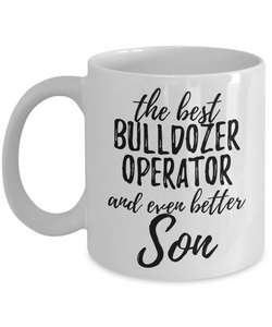 Bulldozer Operator Son Funny Gift Idea for Child Coffee Mug The Best And Even Better Tea Cup-Coffee Mug