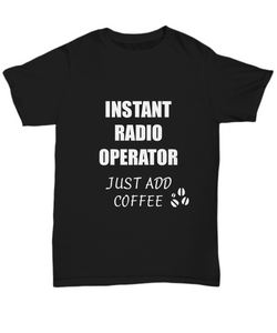 Radio Operator T-Shirt Instant Just Add Coffee Funny Gift-Shirt / Hoodie