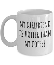 Load image into Gallery viewer, Boyfriend Mug Funny Gift for Bf My Girlfriend Is Hotter Than My Coffee Sexy Anniversary Birthday Present Idea Coffee Tea Cup-Coffee Mug