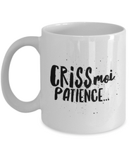 Load image into Gallery viewer, Criss moi patience Mug Quebec Swear In French Expression Funny Gift Idea for Novelty Gag Coffee Tea Cup-Coffee Mug